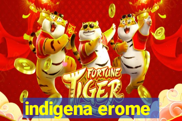 indigena erome